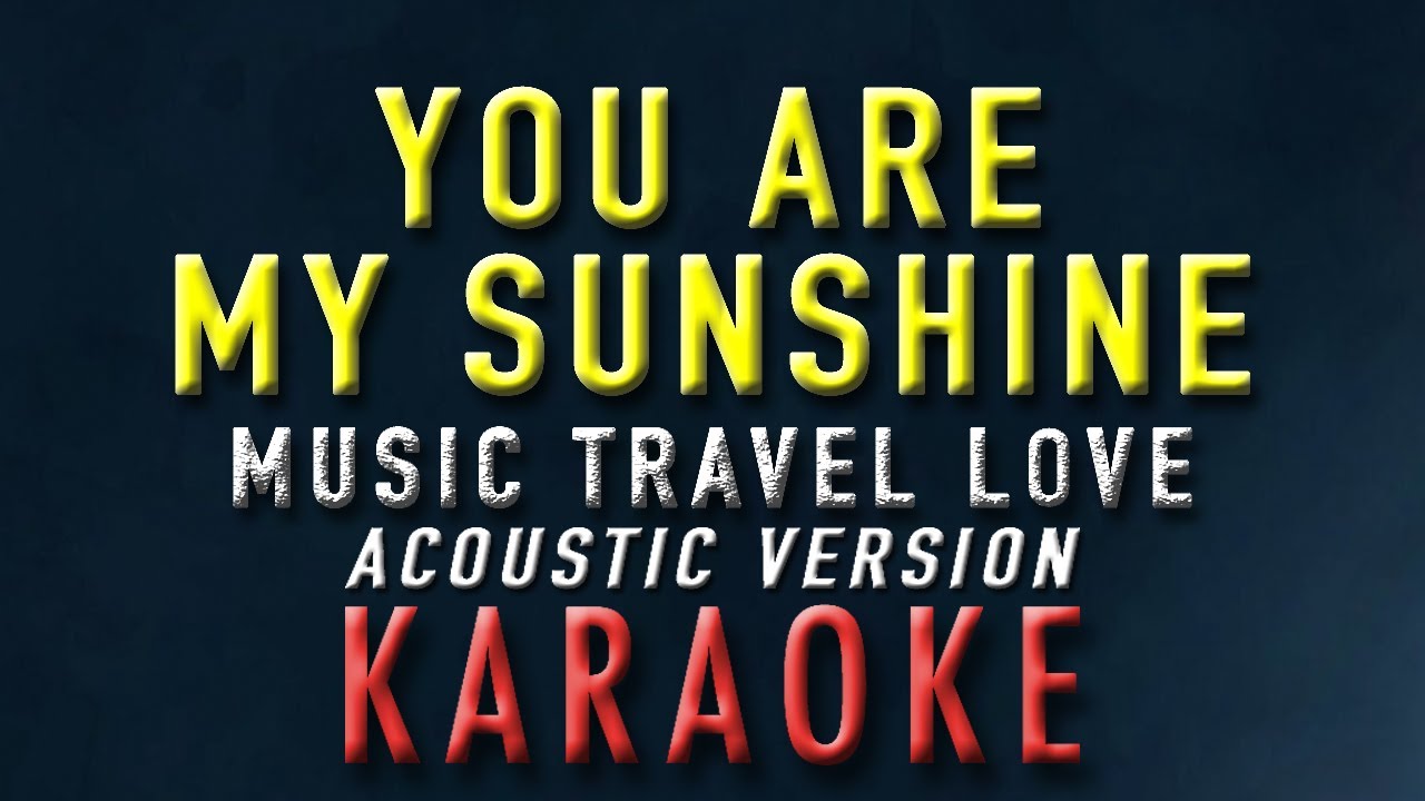 You Are My Sunshine - Music Travel Love (Karaoke / Acoustic Version)