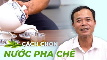 Cách Chọn Nước Pha Chè Thái Nguyên Ngon