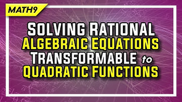 SOLVING RATIONAL ALGEBRAIC EQUATIONS TRANSFORMABLE TO QUADRATIC FUNCTIONS (Part 3) | Teacherrie TV