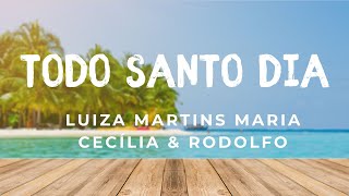Luiza Martins, Maria Cecília & Rodolfo - Todo Santo Dia (Ao Vivo) Letra