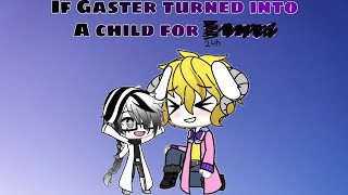 Gaster turns into a kid for 24 hours {A little Lazy?}