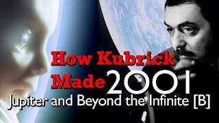 How Kubrick Made 2001: A Space Odyssey  Part 7: Jupiter and Beyond the Infinite [B]