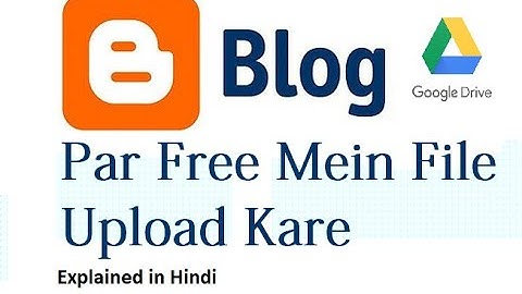 ब्लॉगर में कोई फाइल गूगल ड्राइव से कैसे इन्सर्ट करते हैं? INSERTING FILES IN BLOGGER VIA G-DRIVE |