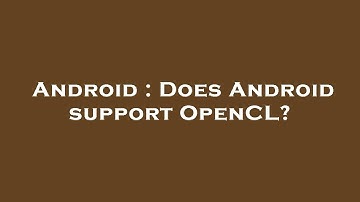 Android : Does Android support OpenCL?