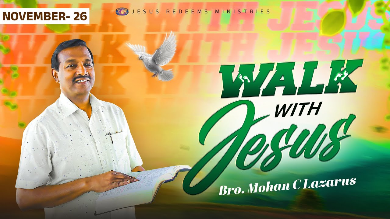 Walk with Jesus || Bro. Mohan C. Lazarus || November 26