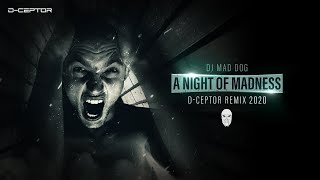 DJ Mad Dog - A Night Of Madness (D-Ceptor Remix 2020)