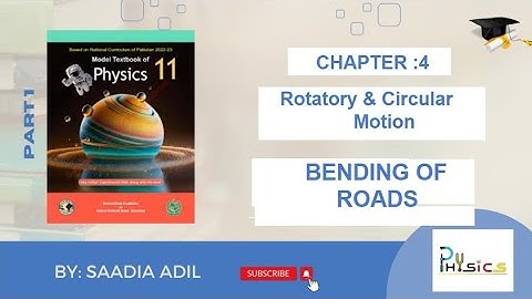 Class 11 Physics NBF | Chapter 04 |Rotational Kinamatics | BENDING OF ROADS |Science with Saadia