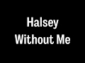 Halsey - Without Me Lyrics