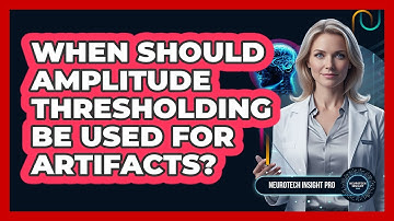 When Should Amplitude Thresholding Be Used for Artifacts?