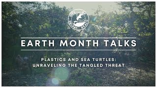 Plastics and Sea Turtles: Unraveling the Tangled Threat - Earth Month Talks