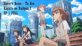 Sister's Noise - To Aru Kagaru no Railgun S - Opening / OP 1 FULL