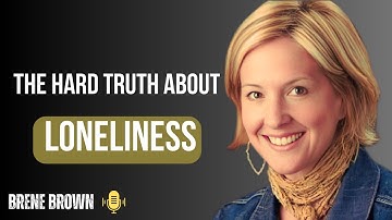 “How to Heal the Loneliness No One Talks About | Brené Brown on Self-Connection”