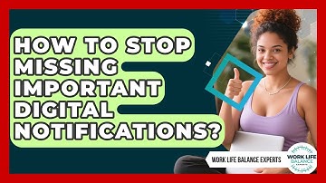 How To Stop Missing Important Digital Notifications? - Work Life Balance Experts