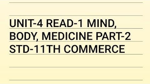 UNIT-4 READ-1 MIND, BODY, MEDICINE PART-2 11TH COMMERCE