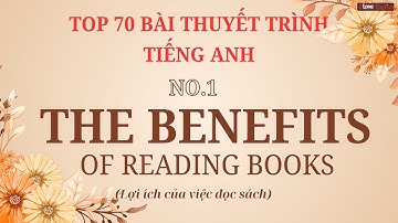 TOP 70 BÀI THUYẾT TRÌNH TIẾNG ANH - No1 - The Benefits of Reading Books - Lợi ích của việc đọc sách
