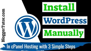How to Install WordPress Manually in any cPanel Based Hosting - Complete Step-by-Step Tutorial