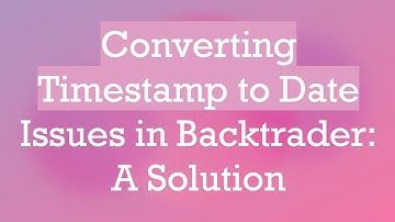 Converting Timestamp to Date Issues in Backtrader: A Solution
