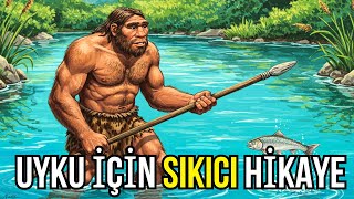 Su Kenarındaki Yaşam - Nehir İnsanları 40.000 Mö Tarih Öncesi Uyku