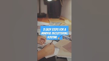 3 Easy Steps for A Mindful Decluttering Routine 🧹