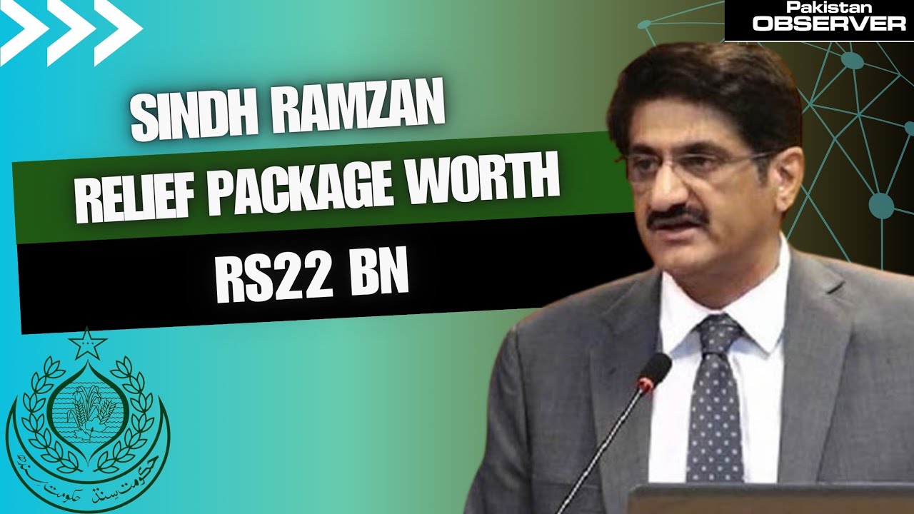 Sindh Chief Minister Syed Murad Ali Shah unveiled a Ramzan relief package Rs22 billion 