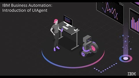 IBM Robotic Process Automation: Introduction of UIAgent for IBM RPA SaaS (Part 2 of 2)