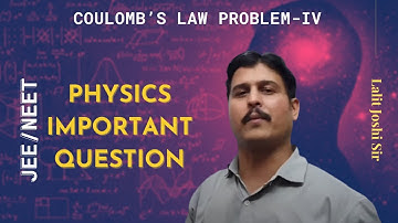 Coulomb’s law Problem | Physics Important Question Series for IIT JEE by Lalit Joshi sir