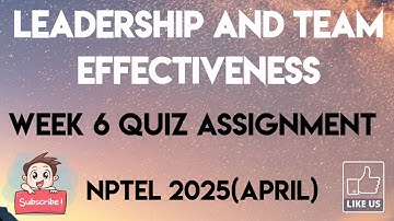 Leadership and Team Effectiveness Week 6 Quiz Answer Solution | NPTEL 2025(April) | SWAYAM