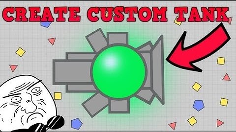 how you can create your own diep.io tank