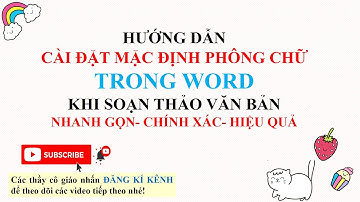 CÀI ĐẶT MẶC ĐỊNH PHÔNG CHỮ TRONG WORD KHI SOẠN THẢO GIÁO ÁN, BÀI GIẢNG MỚI NHẤT 20-10-2021