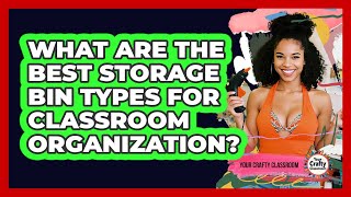 What Are The Best Storage Bin Types For Classroom Organization? - Your Crafty Classroom