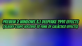 Preview 2 Windows 3.1 Deepfake 1997 Effects Klasky Csupo Vocoded To Funk Of Galáctico Effects