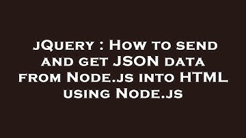 jQuery : How to send and get JSON data from Node.js into HTML using Node.js