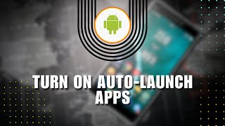 Celebrity How to Turn On Auto-Launch Apps on Your Android Wealth