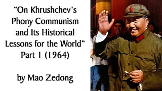 "On Khruschev's Phony Communism" (1964) pt 1 by Mao Zedong. Marxist/Communist Audiobook + Discussion