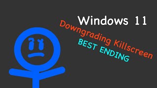 Windows 11 Downgrading Killscreen (Best Ending)