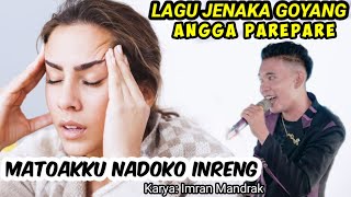 TERBARU ANGGAPAREPARE  ~ MATOAKKU NADOKO INRENG ~ Karya Imran Mandrak