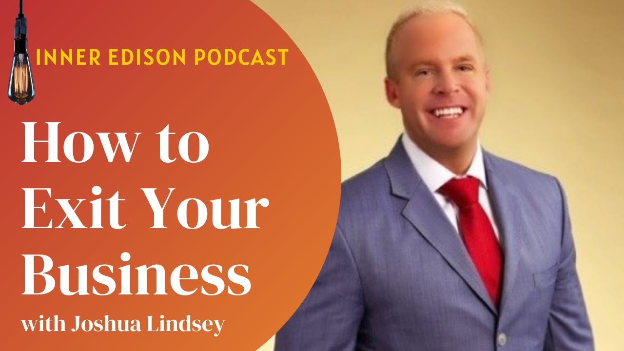How to Exit Your Business with Joshua Lindsey - Inner Edison by Ed Parcaut