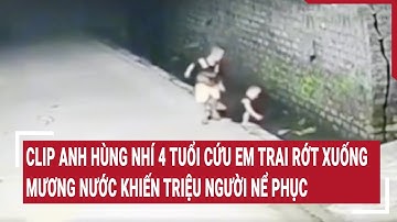 Clip anh hùng nhí 4 tuổi cứu em trai rớt xuống mương nước khiến triệu người nể phục | Vấn đề hôm nay