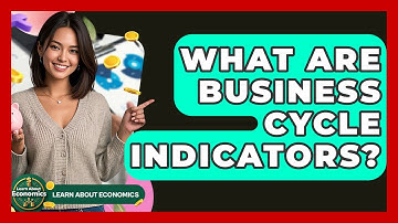 What Are Business Cycle Indicators? - Learn About Economics