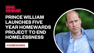 Famous Homewards: Prince William’s five-year project to prevent homelessness Profile