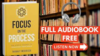 Focus on The Process | Thibaut Meurisse [ Full Audiobook Free ]