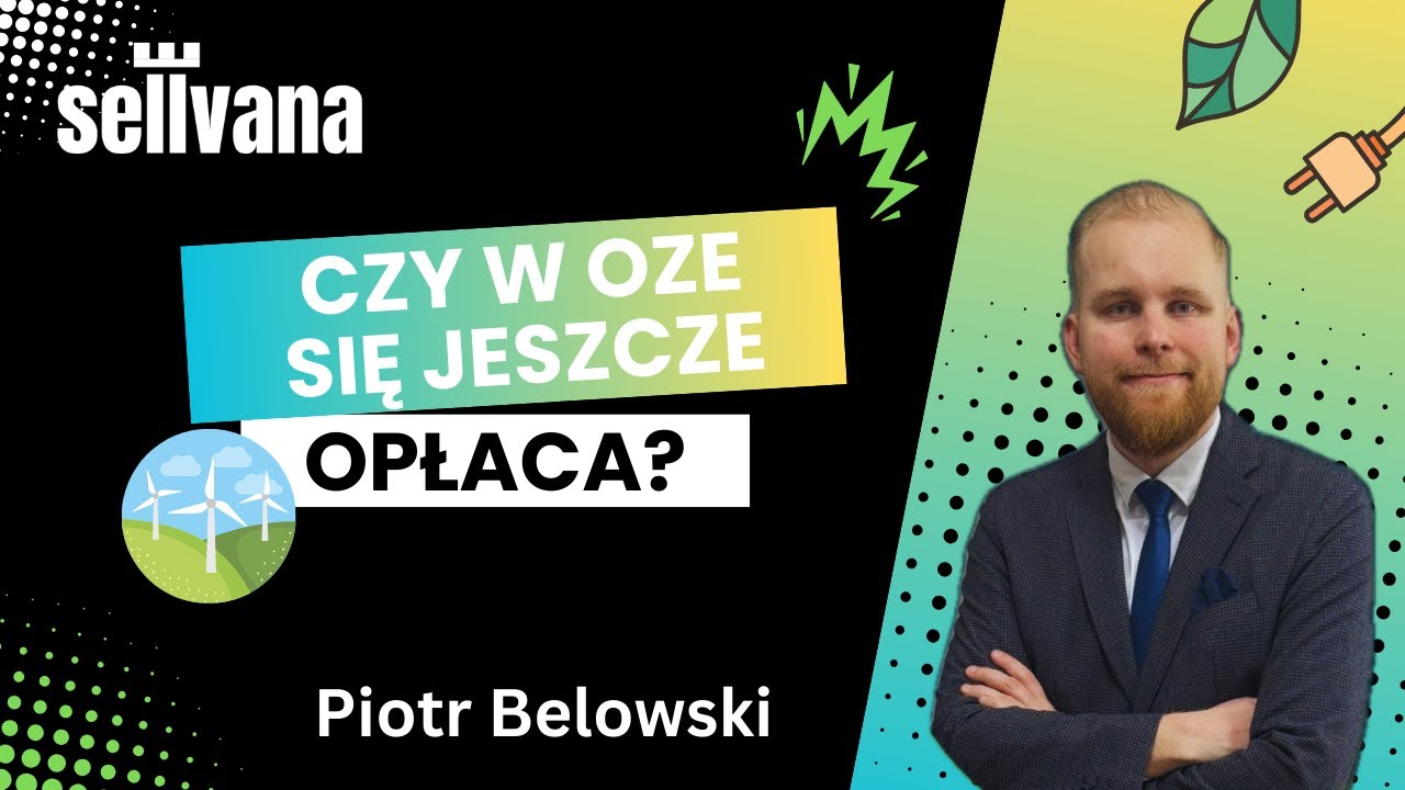 Czy w OZE (fotowoltaika) się jeszcze opłaca? - Piotr Belowski, Project Manager OZE