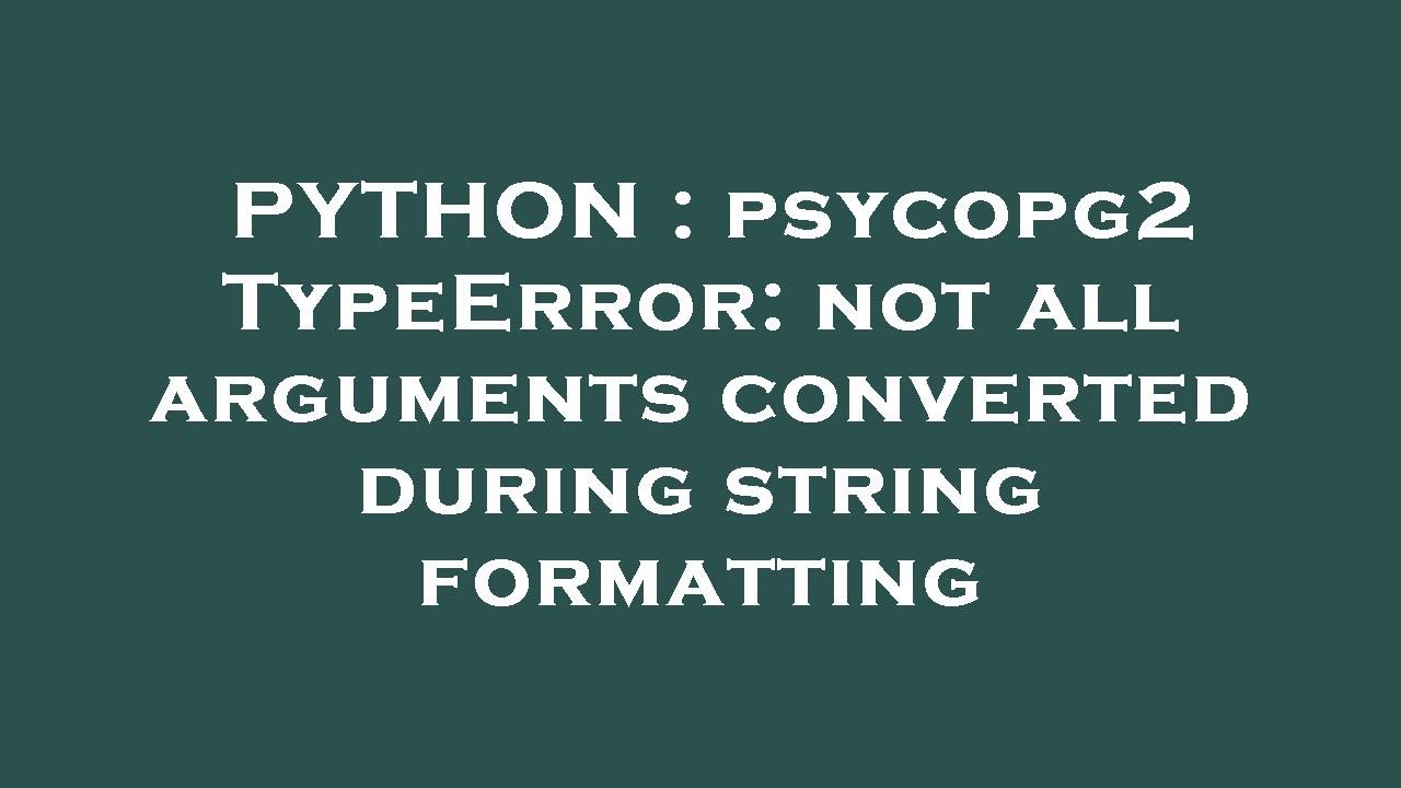 PYTHON : psycopg2 TypeError: not all arguments converted during string formatting - YouTube Python : Psycopg2 Typeerror: Not All Arguments Converted During String Formatting - Youtube