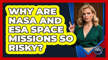 Why Are NASA And ESA Space Missions So Risky? - Profiles in Politics
