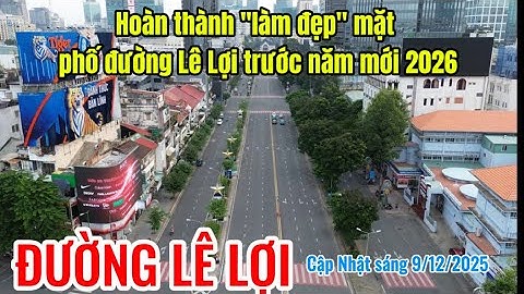 Đường Lê Lợi: Bắt đầu chỉnh trang đường Lê Lợi giữa trung tâm TP.HCM- Hoàn thành trước 30/12