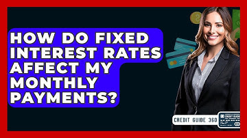 How Do Fixed Interest Rates Affect My Monthly Payments? - CreditGuide360.com
