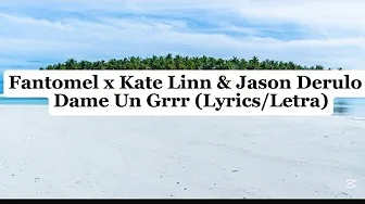 Fantomel, Kate Linn & Jason Derulo - Dame Un Grrr (Remix) (Lyrics/Letra) Fantomel, Kate Linn & Jason Derulo - Dame Un Grrr (Remix) (Lyrics/Letra)
