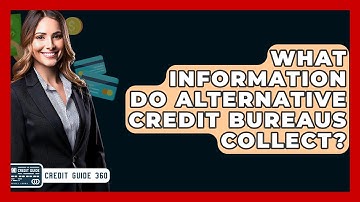 What Information Do Alternative Credit Bureaus Collect? - CreditGuide360.com