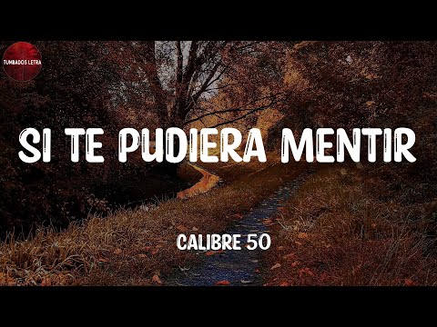 Calibre 50 – Si Te Pudiera Mentir (Letra/Lyrics)