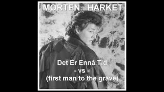 Morten Harket  -  first man to the grave - vs - (Det Er Ennå Tid)